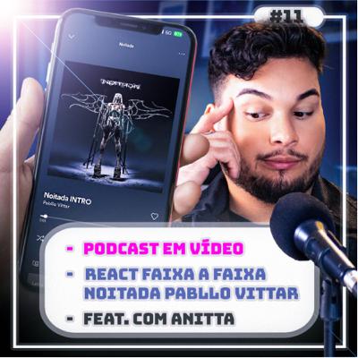 #11 reagindo faixa a faixa de NOITADA da PABLLO VITTAR | VIDEOCAST
