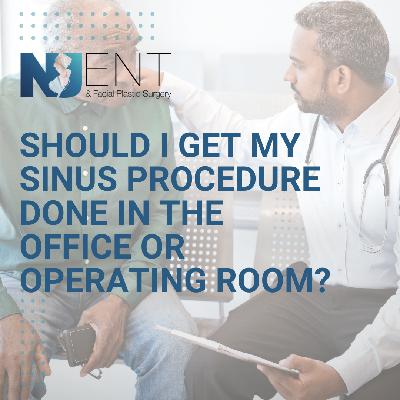 Should I Get My Sinus Procedure Done In the Office or Operating Room?