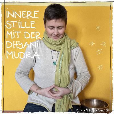 #65 Zur inneren Stille mit der Dhyani-Mudra