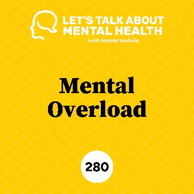Mentally overloaded? This is why… (Episode 280)