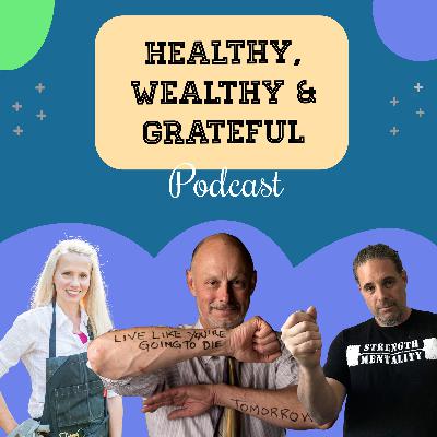 Healthy, Wealthy & Grateful - Episode 43