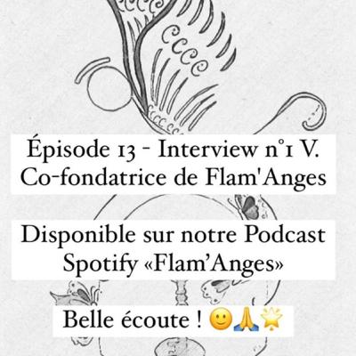 S1e13 Interview n°1 V. Co-fondatrice de Flam'Anges S1e13 Interview n°1 V. Co-fondatrice de Flam'Anges
