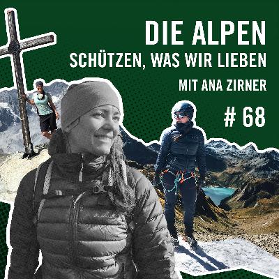 Die Alpen: Schützen, was wir lieben mit Ana Zirner #68
