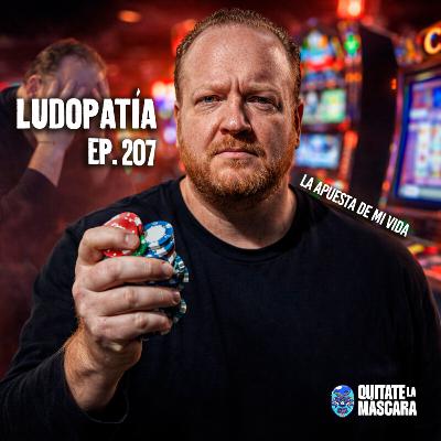 207. LUDOPATÍA: ADICCIÓN A LAS APUESTAS / Manuel Salmun / Quítate la máscara podcas 207. LUDOPATÍA: ADICCIÓN A LAS APUESTAS / Manuel Salmun / Quítate la máscara podcas