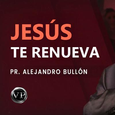 Pr. Bullón - Jesus te Renueva Pr. Bullón - Jesus te Renueva