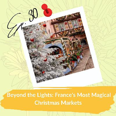 Beyond the Lights: France's Most Magical Christmas Markets