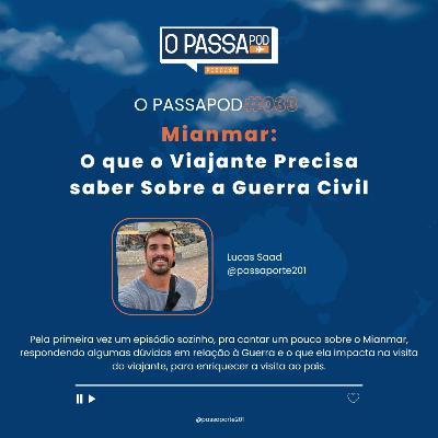 O Passapod #033 - Mianmar: O que o Viajante Precisa saber Sobre a Guerra Civil