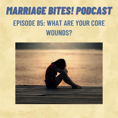 85. What are Your Core Wounds?