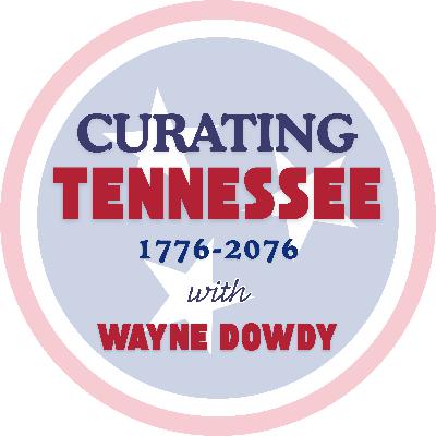 Bonus Episode: Curating Tennessee with Wayne Dowdy