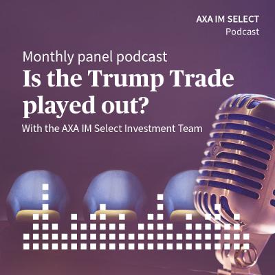 Panel Podcast - Is the Trump Trade played out?