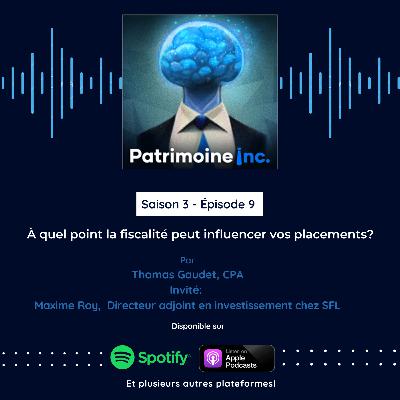 S3 - EP09 À quel point la fiscalité peut influencer vos placements?
