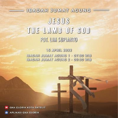 Khotbah Jumat Agung: Jesus the Lamb of God - Pdt. Lim Supianto