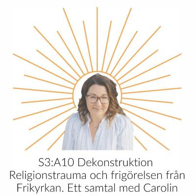 S3:A10 Dekonstruktion - Religionstrauma och frigörelsen från Frikyrkan. Ett samtal med Carolin Freiholtz. S3:A10 Dekonstruktion - Religionstrauma och frigörelsen från Frikyrkan. Ett samtal med Carolin Freiholtz.