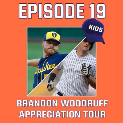Episode 19: Brandon Woodruff Appreciation Tour