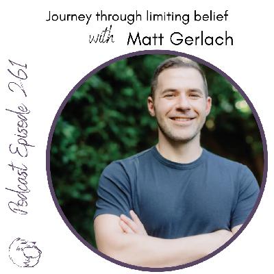 Journey Through Limiting Belief with Matt Gerlach