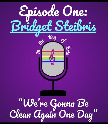 Ep 1: We're Gonna Be Clean Again One Day (featuring Bridget Steibris) Ep 1: We're Gonna Be Clean Again One Day (featuring Bridget Steibris)