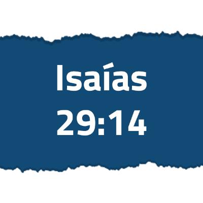 Isaías 29:14 | Uma obra maravilhosa e um assombro