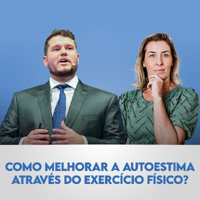 Ep. 125 | Como o Exercício Físico Eleva Sua Autoestima? Com Pedro Perim