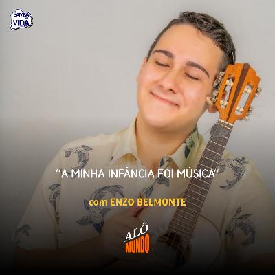 ALÔ MUNDO #143 - ENZO BELMONTE - A Minha Infância Foi Música