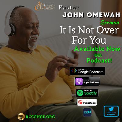 It Is Not Over | Sunday Service Sermon with Pastor John Omewah It Is Not Over | Sunday Service Sermon with Pastor John Omewah