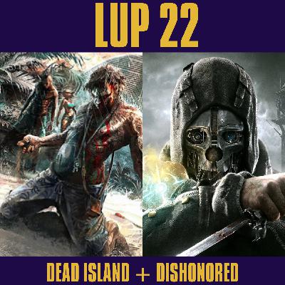 LUP 22 - Dead Island y Dishonored