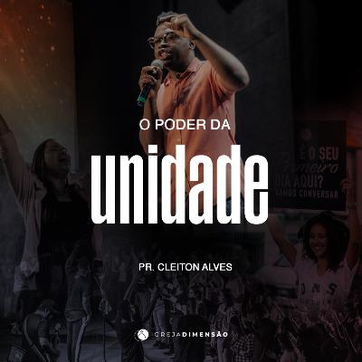 O PODER DA UNIDADE – PR. CLEITON ALVES