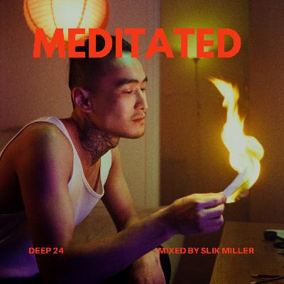 Meditated Deep 24