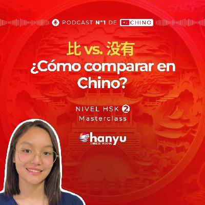 #13 Comparaciones con 比 (bǐ) y 没有 (méiyǒu) | Aprende Chino Online | Podcast HSK2 Masterclass | T2 E13