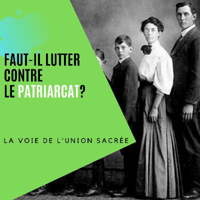Faut il lutter contre le patriarcat? Faut il lutter contre le patriarcat?