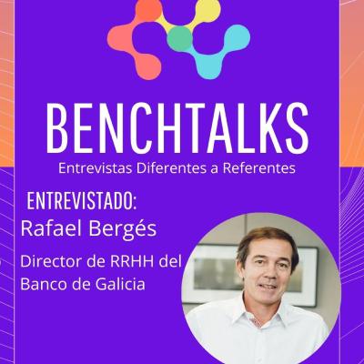 Benchtalks - S01E15 - Rafael Bergés - Gerente de Personas en Banco de Galicia Benchtalks - S01E15 - Rafael Bergés - Gerente de Personas en Banco de Galicia