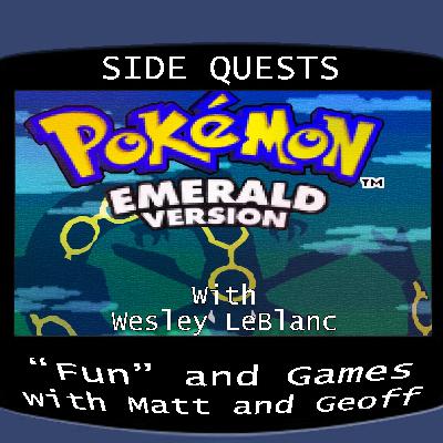 Side Quests Episode 423: Pokémon Emerald with Wesley LeBlanc