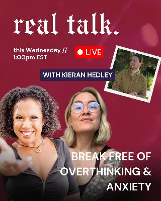 S2 EP9 - Real Talk "Break Free Of Overthinking & Anxiety" ft. Anxiety Coach Kieran Hedley