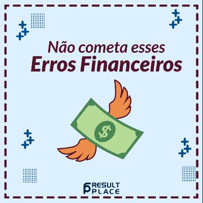 Não Cometa Esses Erros Financeiros Não Cometa Esses Erros Financeiros