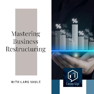 Mastering Business Restructuring With Lars Vaule
