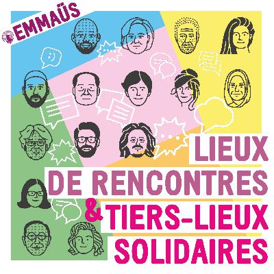 Espaces de rencontres et tiers-lieux solidaires Emmaüs