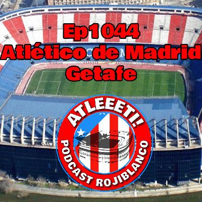 Ep1044: Atlético de Madrid 1-0 Getafe