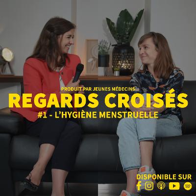Regards croisés #1 - L'hygiène menstruelle avec Laurène et Tiphaine, par Jeunes Médecins