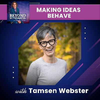 Making Ideas Behave - Crafting Irresistible Messages with Tamsen Webster Making Ideas Behave - Crafting Irresistible Messages with Tamsen Webster