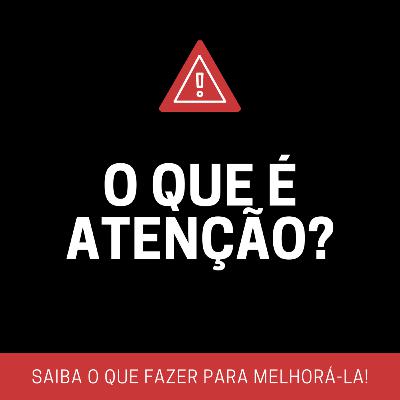 Cognitiva Mente #11 - O que é atenção?