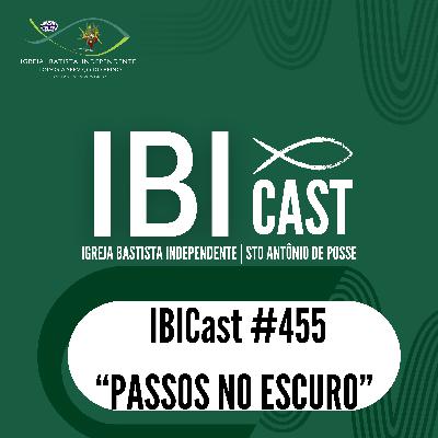 IBICast 455 - Passos no escuro.