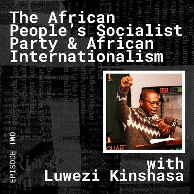 The African People's Socialist Party and African Internationalism, with Luwezi Kinshasa The African People's Socialist Party and African Internationalism, with Luwezi Kinshasa
