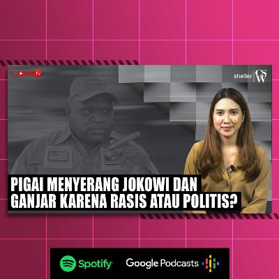 [#CokroTVPodcast] PIGAI MENYERANG JOKOWI DAN GANJAR, RASIS ATAU POLITIS? | Shelter CSW