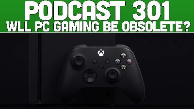 Podcast 301: Will The Series X Make PC Gaming Obsolete? Podcast 301: Will The Series X Make PC Gaming Obsolete?