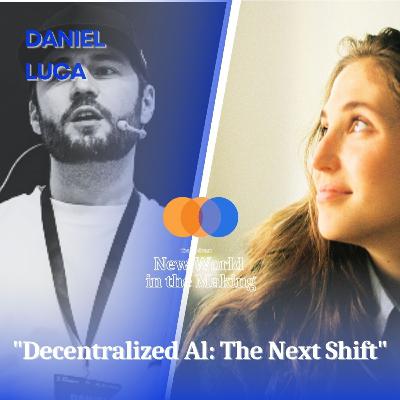 Decentralized Al: The Next Shift - Daniel Luca Decentralized Al: The Next Shift - Daniel Luca