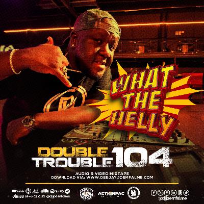 The Double Trouble Mixxtape 2025 Volume 104 What The Helly Edition The Double Trouble Mixxtape 2025 Volume 104 What The Helly Edition