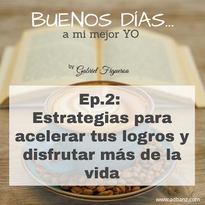 Estrategias para acelerar tus logros y disfrutar más de la vida