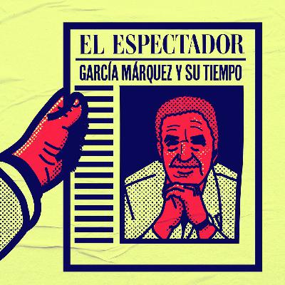 Gabriel García Márquez y su tiempo