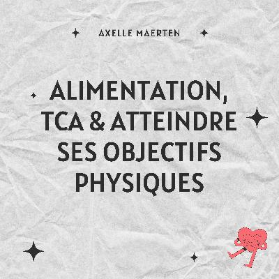 Alimentation, TCA & Comment atteindre ses objectifs physiques
