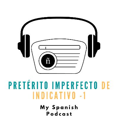 Ep. 6: Pretérito imperfecto de indicativo - 1
