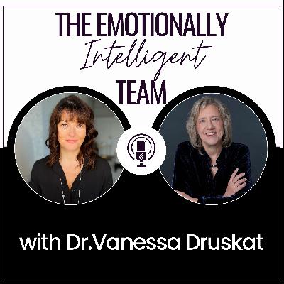 The Emotionally Intelligent Team with Dr. Vanessa Druskat The Emotionally Intelligent Team with Dr. Vanessa Druskat